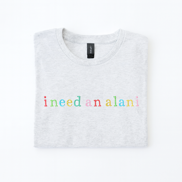 I Need an Alani Embroidered T-Shirt