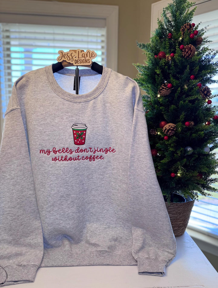 My Bells Don’t Jingle Without Coffee Embroidered Christmas Sweatshirt 